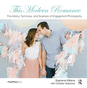 Williams / Vidanovic | This Modern Romance: The Artistry, Technique, and Business of Engagement Photography | Buch | 978-1-138-45794-2 | sack.de
