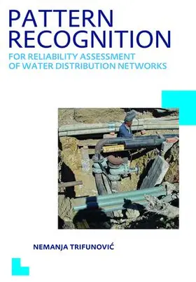 Trifunovic | Pattern Recognition for Reliability Assessment of Water Distribution Networks | Buch | 978-1-138-47444-4 | www.sack.de