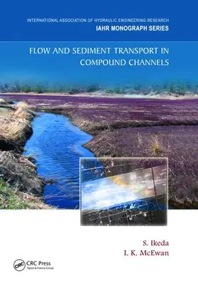 Ikeda / McEwan |  Flow and Sediment Transport in Compound Channels | Buch |  Sack Fachmedien