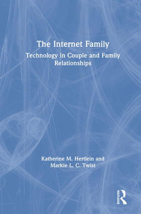 Hertlein / Twist | The Internet Family: Technology in Couple and Family Relationships | Buch | 978-1-138-47804-6 | sack.de