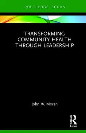 Moran | Transforming Community Health through Leadership | Buch | 978-1-138-47984-5 | sack.de