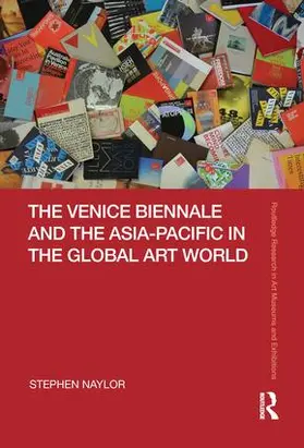 Naylor |  The Venice Biennale and the Asia-Pacific in the Global Art World | Buch |  Sack Fachmedien