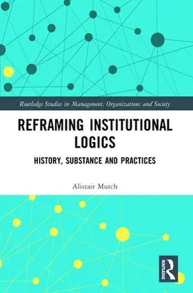 Mutch |  Reframing Institutional Logics | Buch |  Sack Fachmedien