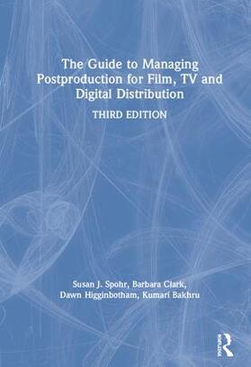 Clark / Spohr / Higginbotham | The Guide to Managing Postproduction for Film, TV, and Digital Distribution | Buch | 978-1-138-48277-7 | sack.de
