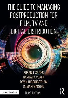 Clark / Spohr / Higginbotham |  The Guide to Managing Postproduction for Film, TV, and Digital Distribution | Buch |  Sack Fachmedien