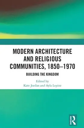 Jordan / Lepine |  Modern Architecture and Religious Communities, 1850-1970 | Buch |  Sack Fachmedien