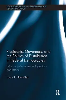 Gonzalez / González |  Presidents, Governors, and the Politics of Distribution in Federal Democracies | Buch |  Sack Fachmedien