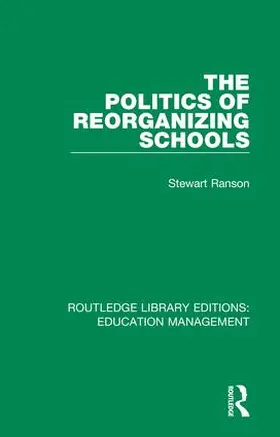 Ranson |  The Politics of Reorganizing Schools | Buch |  Sack Fachmedien