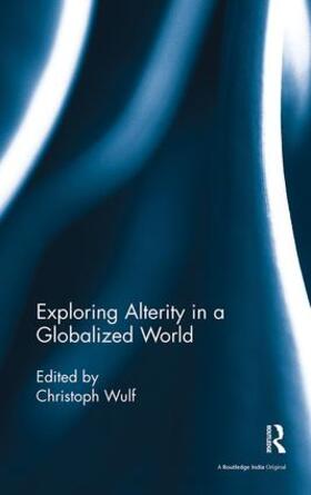 Wulf |  Exploring Alterity in a Globalized World | Buch |  Sack Fachmedien