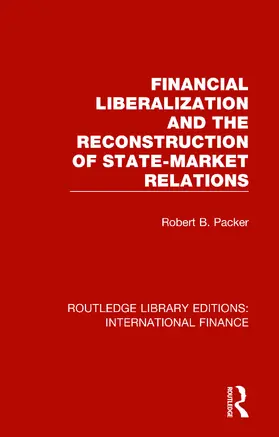 Packer |  Financial Liberalization and the Reconstruction of State-Market Relations | Buch |  Sack Fachmedien