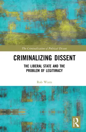 Watts |  Criminalizing Dissent | Buch |  Sack Fachmedien
