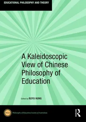 Hung |  A Kaleidoscopic View of Chinese Philosophy of Education | Buch |  Sack Fachmedien