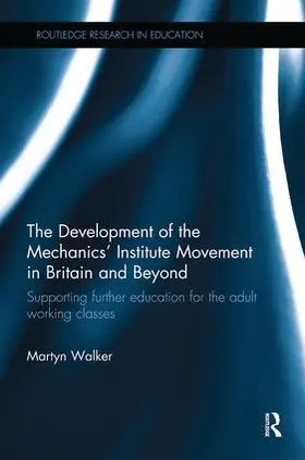 Walker | The Development of the Mechanics' Institute Movement in Britain and Beyond | Buch | 978-1-138-48957-8 | www.sack.de