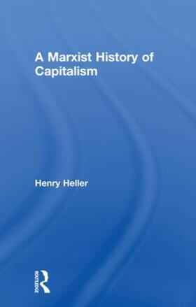 Heller | A Marxist History of Capitalism | Buch | 978-1-138-49045-1 | sack.de
