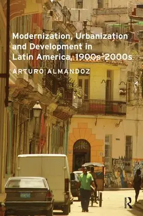 Almandoz |  Modernization, Urbanization and Development in Latin America, 1900s - 2000s | Buch |  Sack Fachmedien
