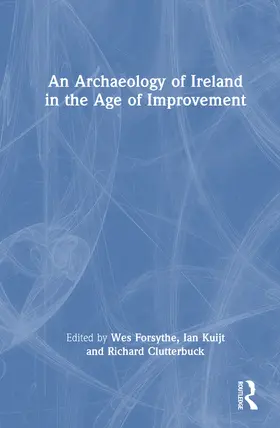 Forsythe / Kuijt / Clutterbuck |  An Archaeology of Ireland in the Age of Improvement | Buch |  Sack Fachmedien