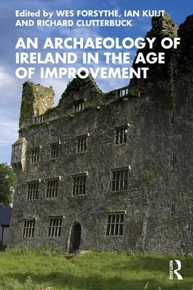 Forsythe / Kuijt / Clutterbuck |  An Archaeology of Ireland in the Age of Improvement | Buch |  Sack Fachmedien