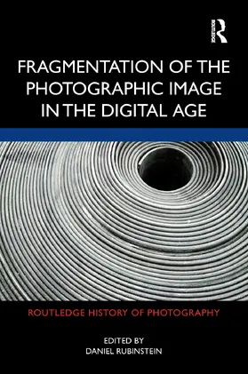 Rubinstein |  Fragmentation of the Photographic Image in the Digital Age | Buch |  Sack Fachmedien