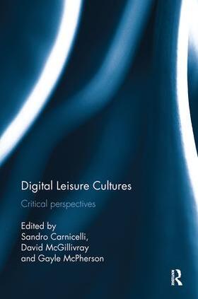 Carnicelli / McGillivray / McPherson | Digital Leisure Cultures | Buch | 978-1-138-49416-9 | sack.de