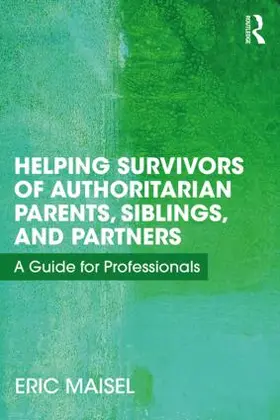 Maisel |  Helping Survivors of Authoritarian Parents, Siblings, and Partners | Buch |  Sack Fachmedien