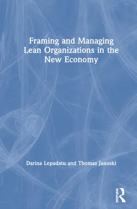 Lepadatu / Janoski |  Framing and Managing Lean Organizations in the New Economy | Buch |  Sack Fachmedien