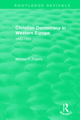 Fogarty |  Routledge Revivals: Christian Democracy in Western Europe (1957) | Buch |  Sack Fachmedien