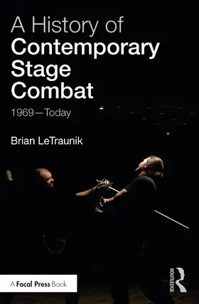 LeTraunik |  A History of Contemporary Stage Combat | Buch |  Sack Fachmedien