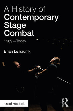 LeTraunik | A History of Contemporary Stage Combat | Buch | 978-1-138-50393-9 | sack.de