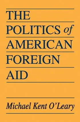 O'Leary | The Politics of American Foreign Aid | Buch | 978-1-138-53750-7 | www.sack.de