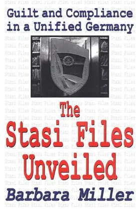 Miller | The Stasi Files Unveiled | Buch | 978-1-138-53877-1 | www.sack.de