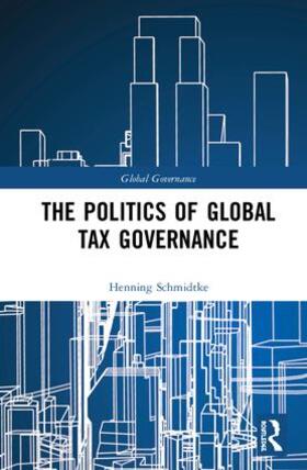 Schmidtke |  The Politics of Global Tax Governance | Buch |  Sack Fachmedien