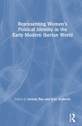 Roe / Andrews |  Representing Women's Political Identity in the Early Modern Iberian World | Buch |  Sack Fachmedien