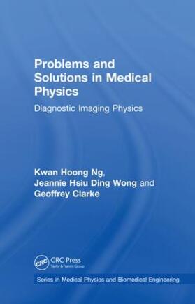 Ng / Wong / Clarke | Problems and Solutions in Medical Physics | Buch | 978-1-138-54258-7 | sack.de