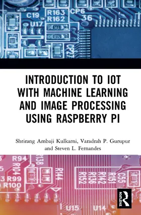 Kulkarni / Gurupur / Fernandes |  Introduction to IoT with Machine Learning and Image Processing using Raspberry Pi | Buch |  Sack Fachmedien