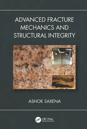 Saxena | Advanced Fracture Mechanics and Structural Integrity | Buch | 978-1-138-54426-0 | www.sack.de