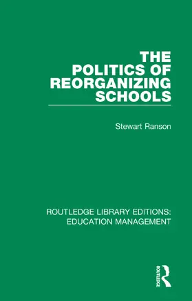 Ranson |  The Politics of Reorganizing Schools | Buch |  Sack Fachmedien
