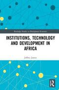 James |  Institutions, Technology and Development in Africa | Buch |  Sack Fachmedien