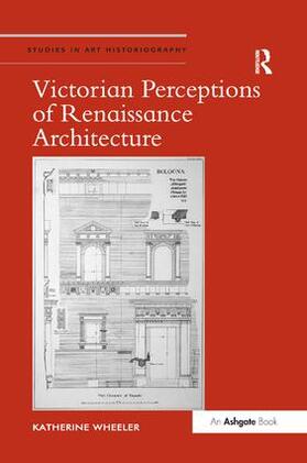 Wheeler | Victorian Perceptions of Renaissance Architecture | Buch | 978-1-138-54754-4 | sack.de