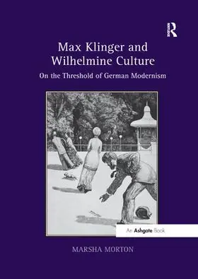Morton |  Max Klinger and Wilhelmine Culture | Buch |  Sack Fachmedien