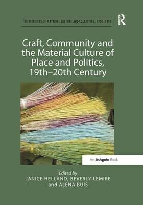 Helland / Lemire / Buis | Craft, Community and the Material Culture of Place and Politics, 19th-20th Century | Buch | 978-1-138-54762-9 | sack.de