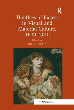 Skelly | The Uses of Excess in Visual and Material Culture, 1600-2010 | Buch | 978-1-138-54807-7 | sack.de