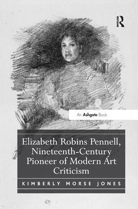 Jones | Elizabeth Robins Pennell, Nineteenth-Century Pioneer of Modern Art Criticism | Buch | 978-1-138-54810-7 | sack.de
