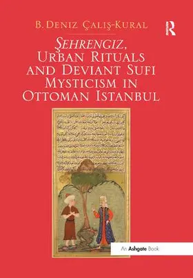 Calis-Kural |  Sehrengiz, Urban Rituals and Deviant Sufi Mysticism in Ottoman Istanbul | Buch |  Sack Fachmedien