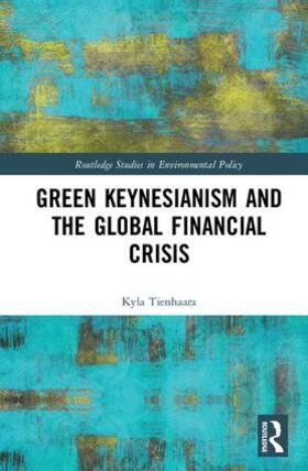Tienhaara |  Green Keynesianism and the Global Financial Crisis | Buch |  Sack Fachmedien