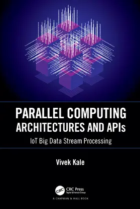 Kale |  Parallel Computing Architectures and APIs: Iot Big Data Stream Processing | Buch |  Sack Fachmedien