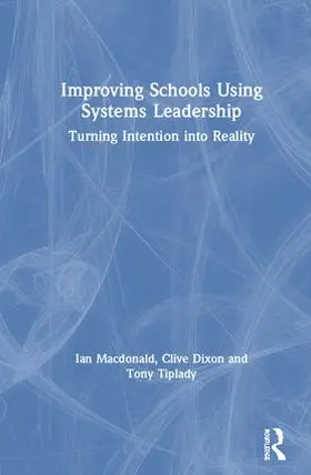 Macdonald / Dixon / Tiplady | Improving Schools Using Systems Leadership | Buch | 978-1-138-55614-0 | www.sack.de