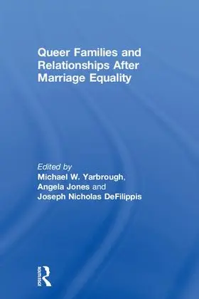 Jones / Yarbrough / DeFilippis |  Queer Families and Relationships After Marriage Equality | Buch |  Sack Fachmedien