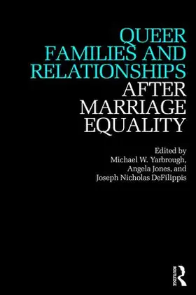 Jones / Yarbrough / DeFilippis |  Queer Families and Relationships After Marriage Equality | Buch |  Sack Fachmedien