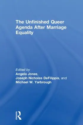 Jones / DeFilippis / Yarbrough |  The Unfinished Queer Agenda After Marriage Equality | Buch |  Sack Fachmedien