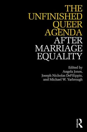Jones / DeFilippis / Yarbrough |  The Unfinished Queer Agenda After Marriage Equality | Buch |  Sack Fachmedien